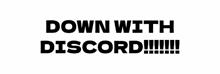 Down With Discord Downwithdiscord GIF - Down With Discord Downwithdiscord Gif GIFs