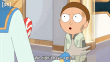 a cartoon character says " we didn 't have a plan "