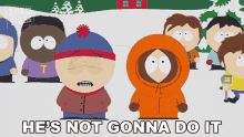 Hes Not Gonna Do It Stan Marsh GIF - Hes Not Gonna Do It Stan Marsh Kenny Mccormick GIFs