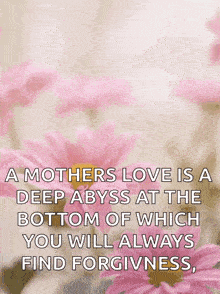 a mother 's love is a deep abyss at the bottom of which you will always find forgiveness .
