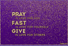a purple background with gold glitter and the words pray is love for god fast is love for yourself give is love for others
