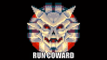 a pixel art image of a skull with the words run coward below it