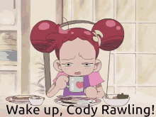 a cartoon girl sitting at a table with the words wake up cody rawling above her