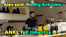 a man behind a counter with the words alex said no big ank time