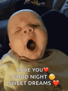 a baby is yawning and saying `` love you good night sweet dreams ''