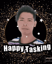 a picture of a man with the words happy tasking