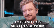 Lots And Lots And Lots Of Work Hard Work GIF - Lots And Lots And Lots Of Work Hard Work Workaholic GIFs