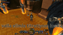 a screenshot of a video game with the words valla elimle titretiyom kanka at the bottom