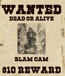 a poster that says wanted dead or alive blam cam $10 reward