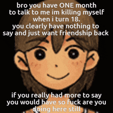 a picture of a cartoon character with the words bro you have one month to talk to me im killing myself
