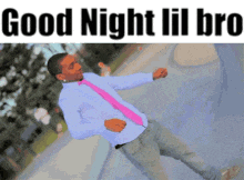 a man in a blue shirt and pink tie is dancing with the words good night lil bro below him