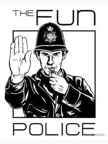 a black and white drawing of a police officer with the words " the fun police " on the bottom