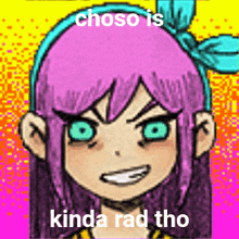 a drawing of a girl with purple hair and blue eyes with the words choso is kinda rad tho .