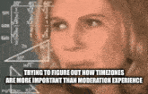 a woman is trying to figure out how timezones are more important than moderation experience on a chalkboard .
