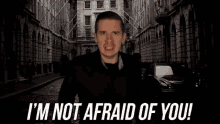 Not Afraid Of You Im Not Scared GIF - Not Afraid Of You Not Afraid Im Not Scared GIFs