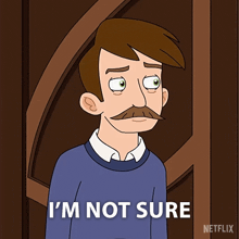 a man with a mustache says i 'm not sure