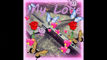 a picture of butterflies and roses with the words " my love " at the top