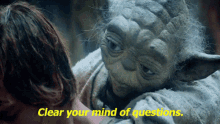 yoda star wars clear your mind of questions