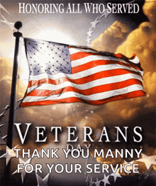 a picture of an american flag with the words honoring all who served veterans thank you manny for your service