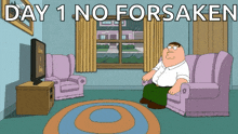 a cartoon of peter griffin sitting on a couch with the words day 1 no forsaken