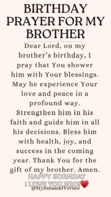 a birthday prayer for my brother dear lord , on my brother 's birthday , i pray that you shower him with your blessings