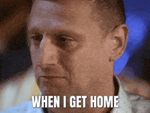 a man says " when i get home " in front of a blue background