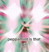 peppermint is that girl written on a pink and green background