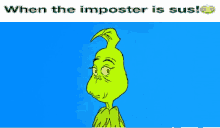 grinch when the imposter is sus among us grinch meme among us meme
