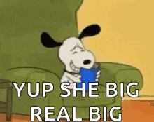 snoopy is sitting in a chair holding a cup of coffee and says `` yup she big real big '' .