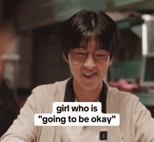 a young man with glasses and the words girl who is " going to be okay "