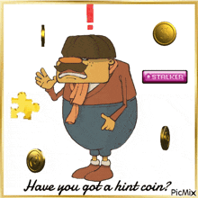 a cartoon of a man with coins around him and the words have you got a hint coin on the bottom