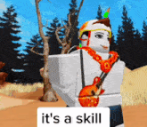 a cartoon character holding a guitar with the words " it 's a skill " above him