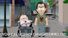 a cartoon of a man pushing a girl in a wheelchair with the caption " you called my daughter "