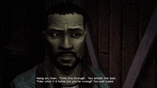a man in a video game says " hang on man think this through you smash the lock then what it turns out you 're wrong "