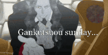 a cartoon of a man with the words gankutsuou sunday