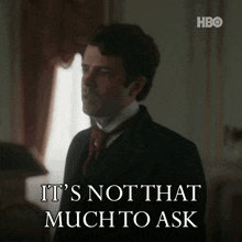 a man in a suit and tie says " it 's not that much to ask "