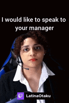 a woman wearing a headset with the words " i would like to speak to your manager " below her