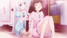 two anime girls are sitting next to each other and the words caroline + farrah are visible