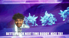 a purple background with a cartoon character and the words better luck next time buddy
