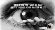 a drawing of a woman 's eye with the words " where the eye goes leads the heart " on it