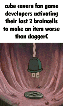 a cube cavern fan game developers activating their last 2 braincells to make an item worse than dagger c
