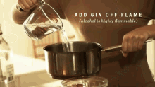 a person is pouring liquid into a pot and the words add gin off flame are above them