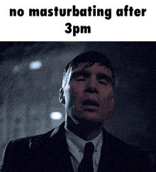 a man in a suit and tie with his eyes closed and the words " no masturbating after 3pm " above him
