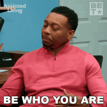 Be Who You Are Jeremy GIF - Be Who You Are Jeremy Assisted Living GIFs
