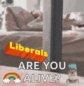 a poster that says liberals are you alive with a skeleton