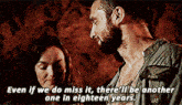 a man and a woman are standing next to each other and the man says even if we do miss it there 'll be another