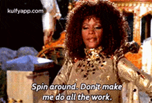 Spin Around. Don'T Makeme Do All The Work..Gif GIF - Spin Around. Don'T Makeme Do All The Work. Whitney Houston Person GIFs