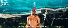 a shirtless man says i can 't say that i 'm that guy in front of a pool