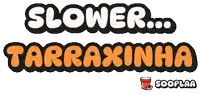 a logo that says slower tarraxinha with a scooplaa logo