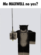 a picture of a robot that says me maxwell no yes .
